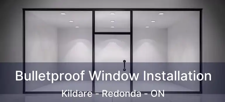  Bulletproof Window Installation Kildare - Redonda - ON