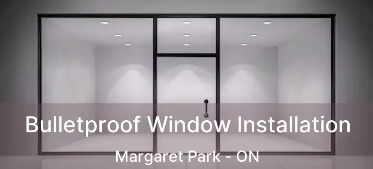  Bulletproof Window Installation Margaret Park - ON
