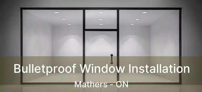  Bulletproof Window Installation Mathers - ON