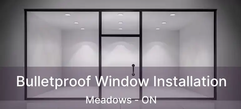  Bulletproof Window Installation Meadows - ON