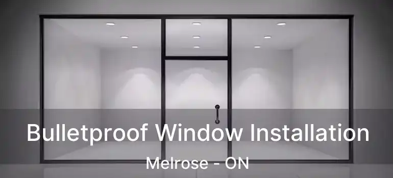  Bulletproof Window Installation Melrose - ON