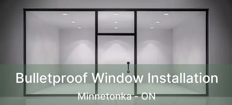  Bulletproof Window Installation Minnetonka - ON