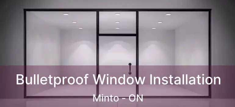  Bulletproof Window Installation Minto - ON