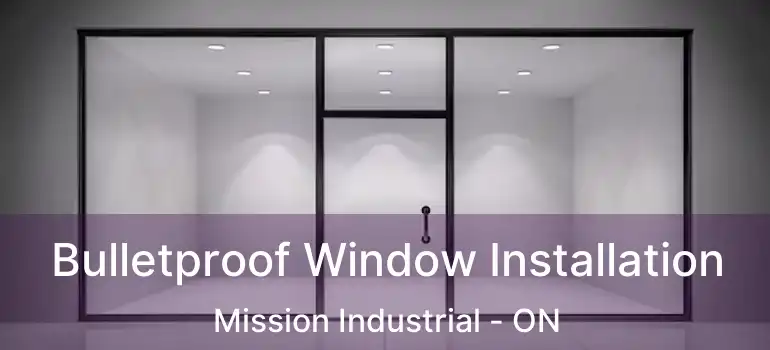  Bulletproof Window Installation Mission Industrial - ON