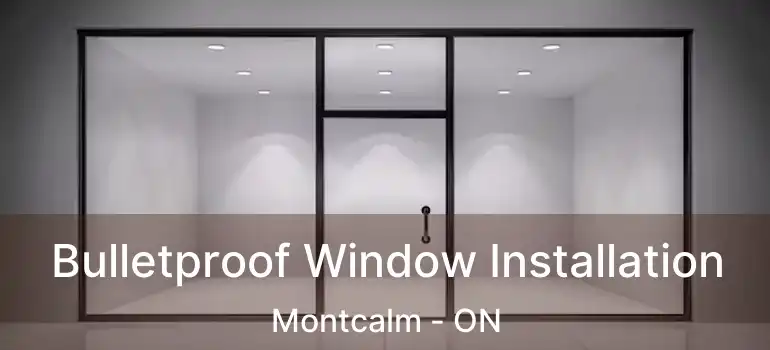  Bulletproof Window Installation Montcalm - ON