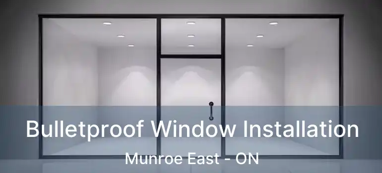  Bulletproof Window Installation Munroe East - ON