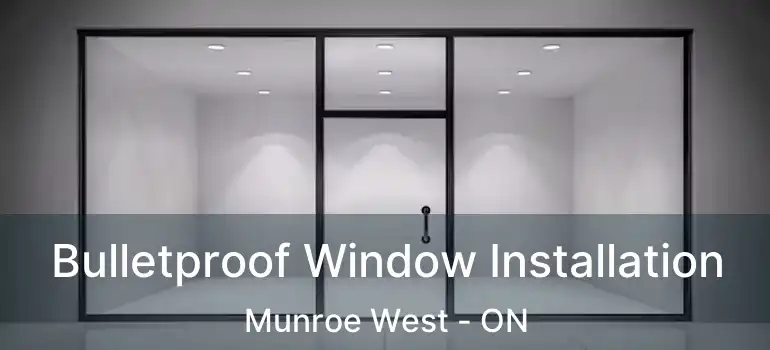  Bulletproof Window Installation Munroe West - ON
