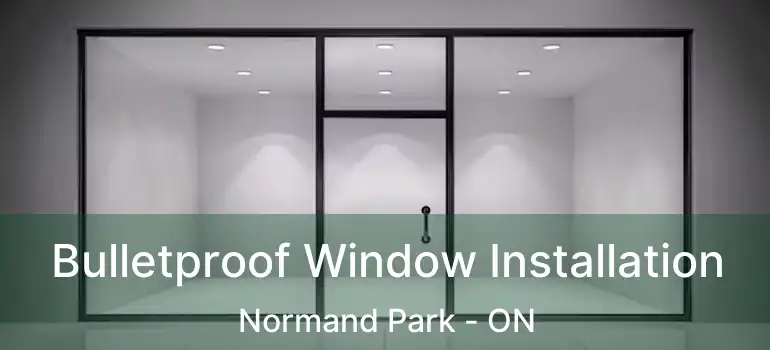  Bulletproof Window Installation Normand Park - ON