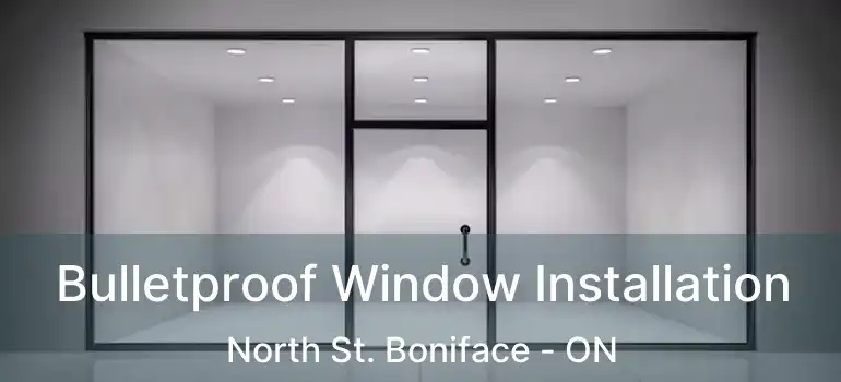  Bulletproof Window Installation North St. Boniface - ON