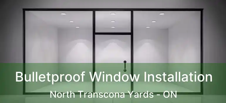  Bulletproof Window Installation North Transcona Yards - ON