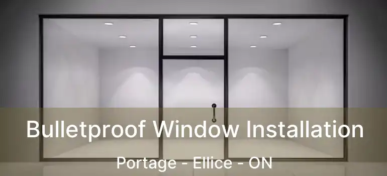 Bulletproof Window Installation Portage - Ellice - ON