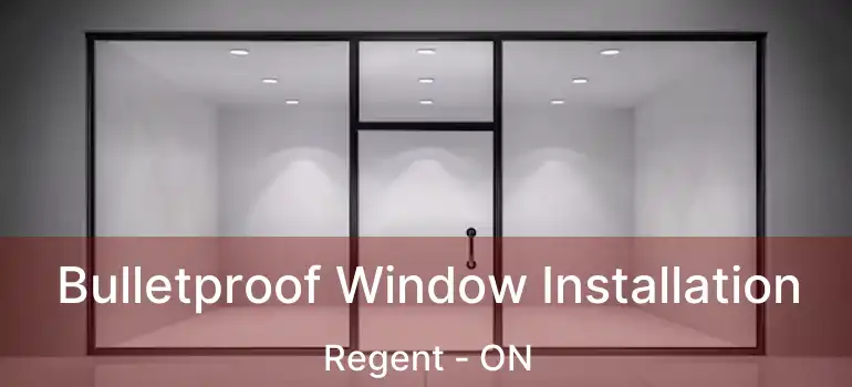  Bulletproof Window Installation Regent - ON