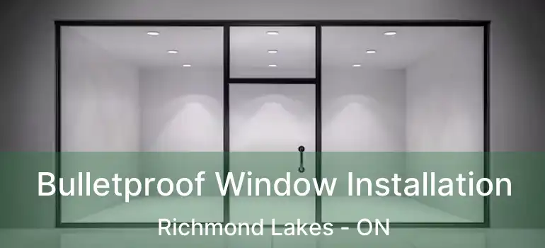  Bulletproof Window Installation Richmond Lakes - ON