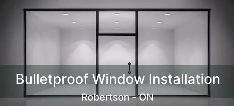  Bulletproof Window Installation Robertson - ON