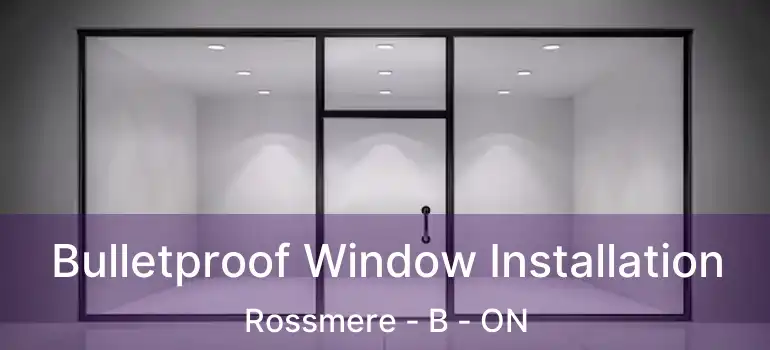  Bulletproof Window Installation Rossmere - B - ON