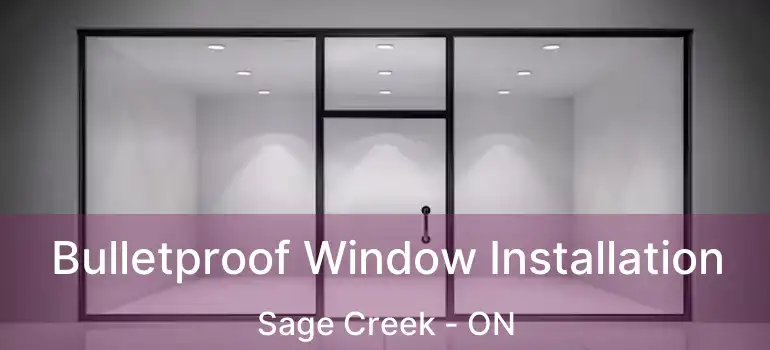  Bulletproof Window Installation Sage Creek - ON