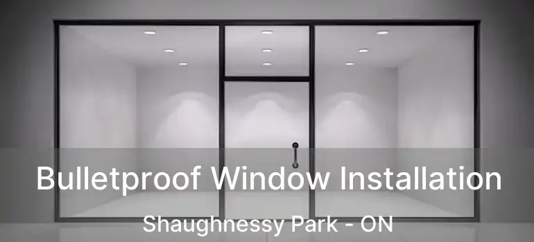  Bulletproof Window Installation Shaughnessy Park - ON