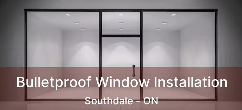  Bulletproof Window Installation Southdale - ON