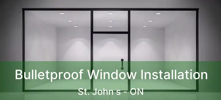  Bulletproof Window Installation St. John s - ON