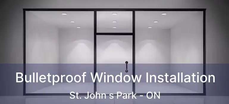  Bulletproof Window Installation St. John s Park - ON