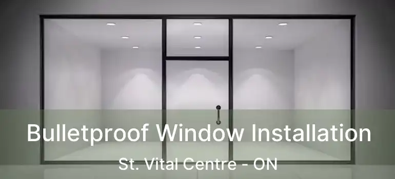  Bulletproof Window Installation St. Vital Centre - ON