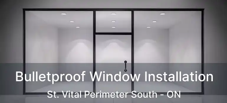  Bulletproof Window Installation St. Vital Perimeter South - ON