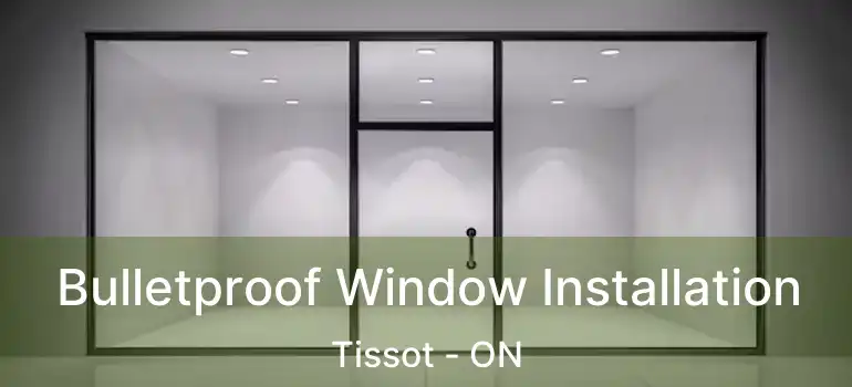  Bulletproof Window Installation Tissot - ON