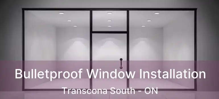 Bulletproof Window Installation Transcona South - ON