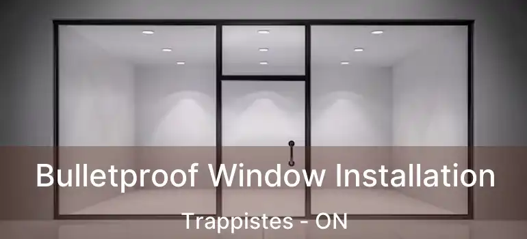  Bulletproof Window Installation Trappistes - ON