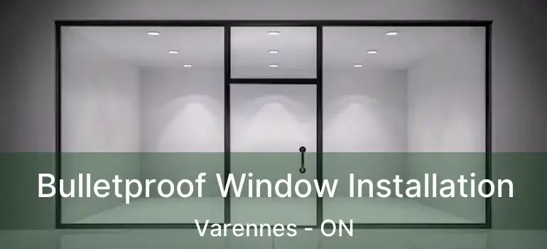  Bulletproof Window Installation Varennes - ON