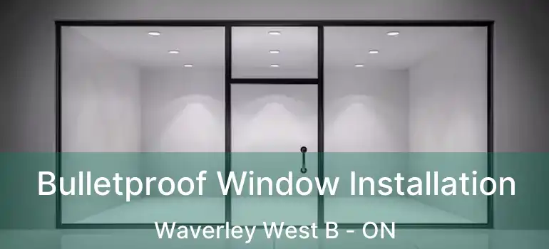  Bulletproof Window Installation Waverley West B - ON