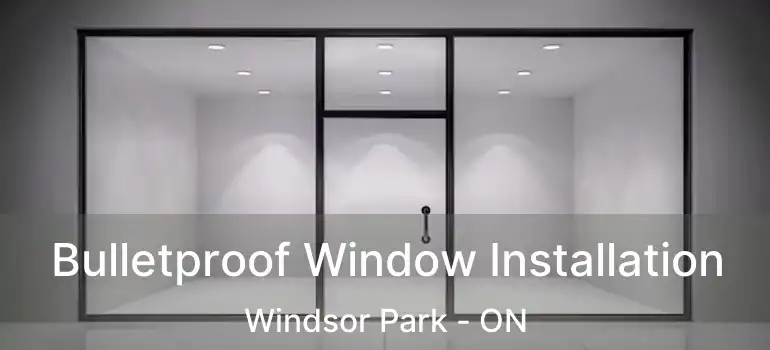  Bulletproof Window Installation Windsor Park - ON
