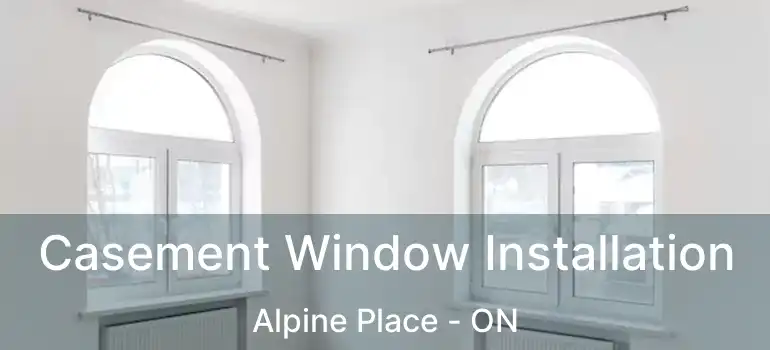  Casement Window Installation Alpine Place - ON