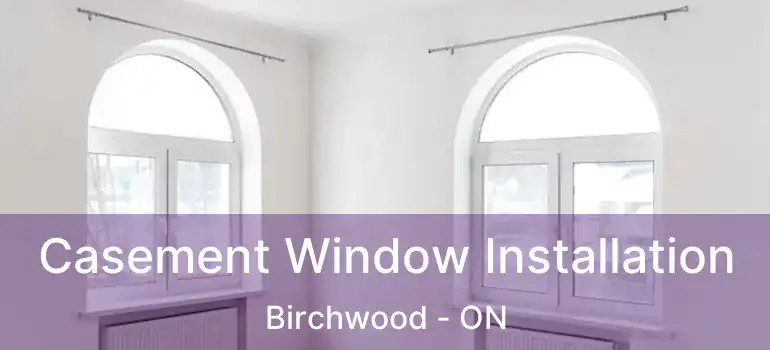  Casement Window Installation Birchwood - ON