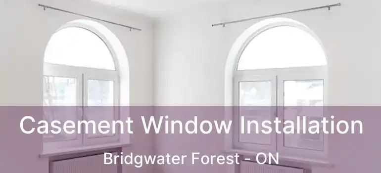  Casement Window Installation Bridgwater Forest - ON