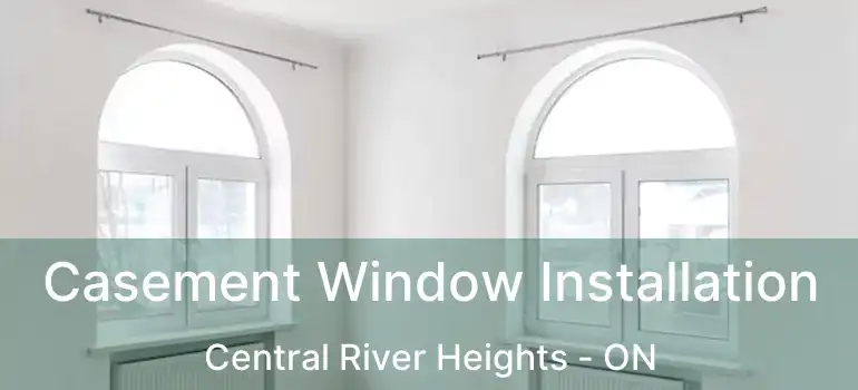  Casement Window Installation Central River Heights - ON