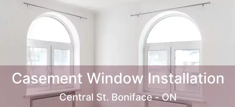  Casement Window Installation Central St. Boniface - ON