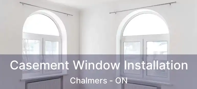  Casement Window Installation Chalmers - ON
