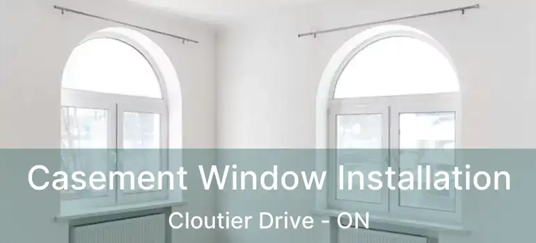 Casement Window Installation Cloutier Drive - ON