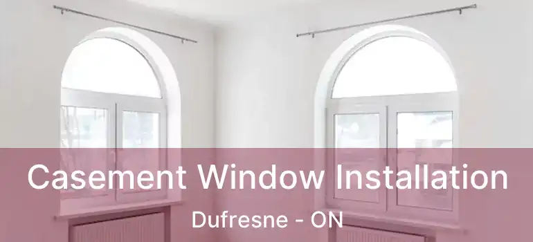 Casement Window Installation Dufresne - ON