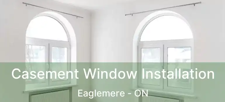  Casement Window Installation Eaglemere - ON