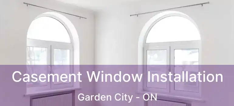  Casement Window Installation Garden City - ON