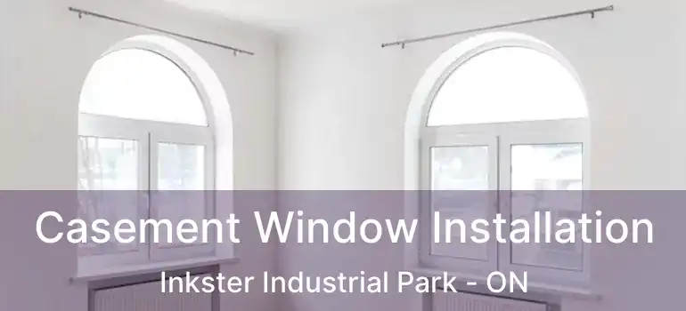  Casement Window Installation Inkster Industrial Park - ON