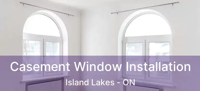 Casement Window Installation Island Lakes - ON