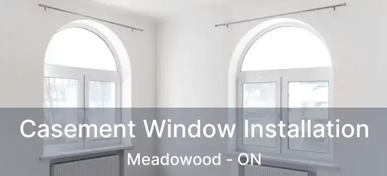  Casement Window Installation Meadowood - ON