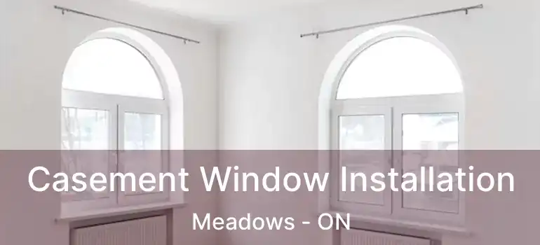  Casement Window Installation Meadows - ON