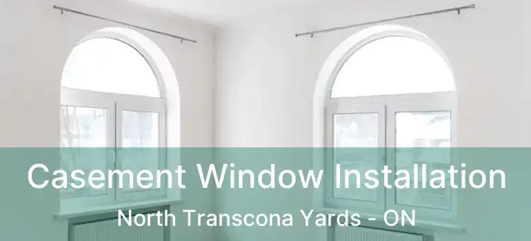  Casement Window Installation North Transcona Yards - ON