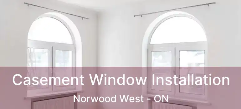  Casement Window Installation Norwood West - ON