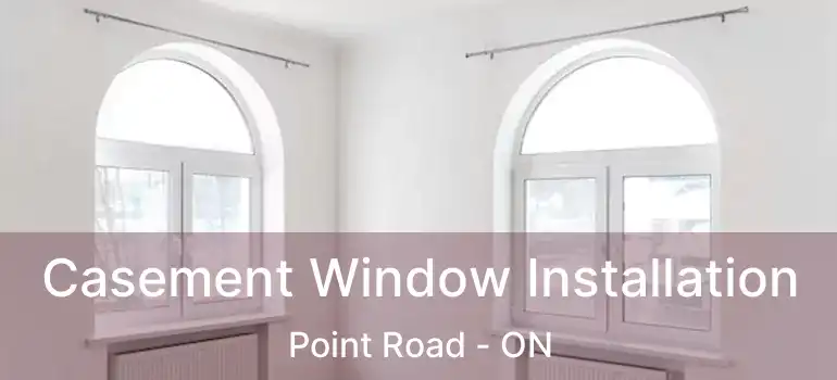  Casement Window Installation Point Road - ON