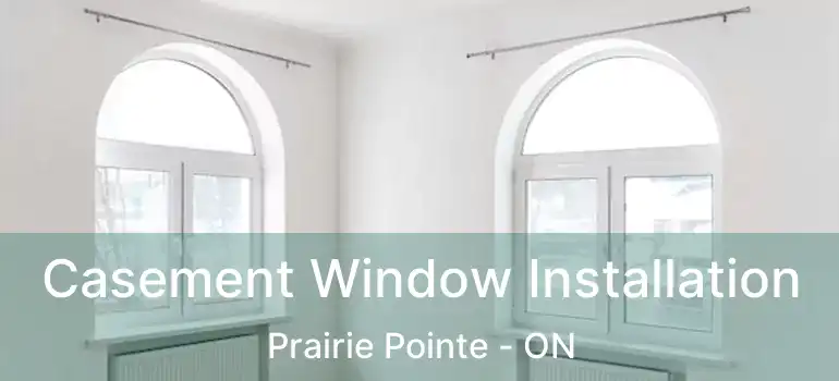  Casement Window Installation Prairie Pointe - ON